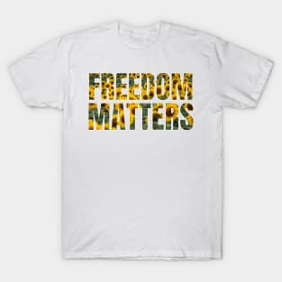 Freedom Matters - Yellow Sunflowers Design - Social Justice T-Shirt